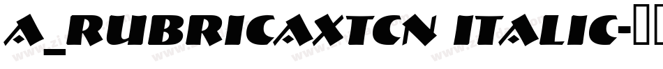 a_RubricaXtCn Italic字体转换